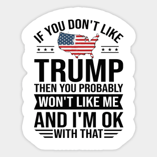 If You don't like Trump 2024 Then You Probably won't like me Sticker